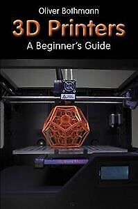 3D Printing: The Ultimate Beginners Guide - The Handy Maker