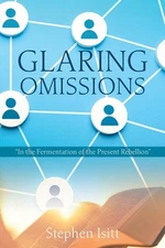 Glaring Omissions: "In the Fermentation of the Present Rebellion" by Stephen Isi