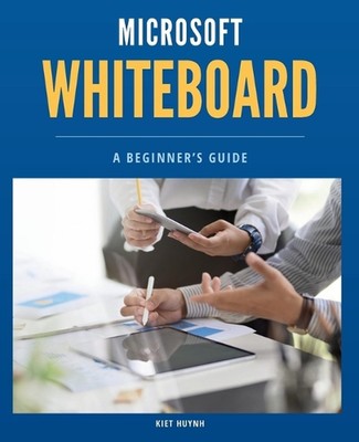 Microsoft Whiteboard Basics: A Beginner's Guide by Kiet Huynh Paperback Book