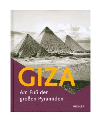 Giza - Am Fuß der großen Pyramiden: Katalog zur Ausstellung Hildesheim, Roemer