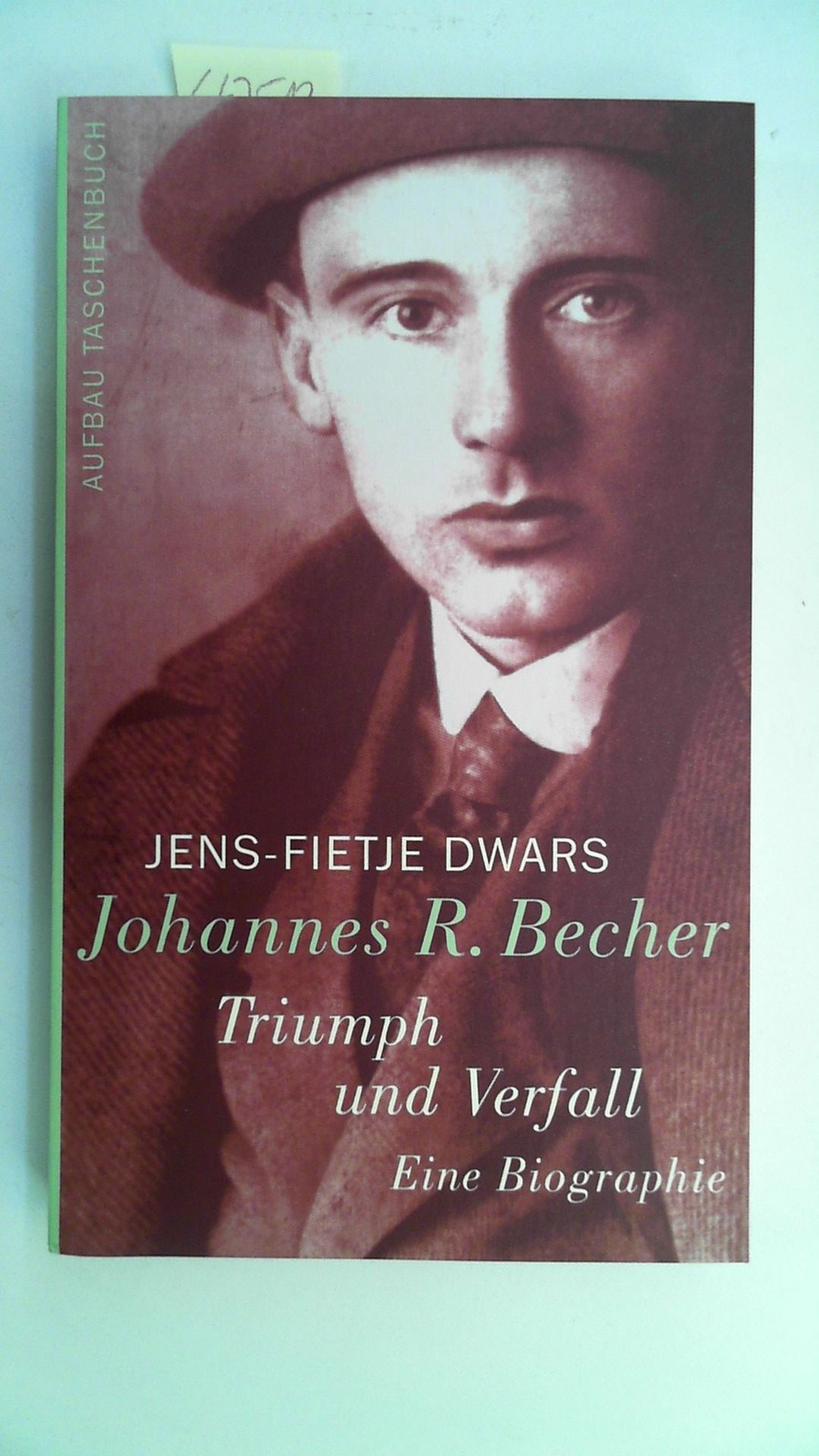Johannes R. Becher - Triumph und Verfall: eine Biographie. Dwars, Jens-Fietje: - Dwars, Jens-Fietje