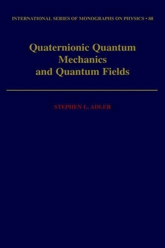 Stephen L. Adler Quaternionic Quantum Mechanics and Quantum Fields (Hardback)