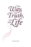 The Way, The Truth, And The Life Susanne Lopez Taschenbuch Englisch 2021