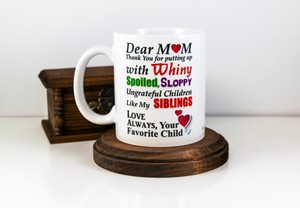 Dear Mom Funny Coffee Mug Mom S Favorite Child Siblings Mug Thanks Mom Ebay