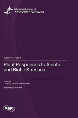 Plant Responses to Abiotic and Biotic Stresses by Longxing Tao Hardcover Book