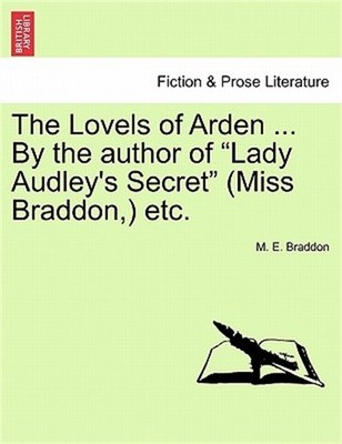 The Lovels of Arden ... by the Author of ''Lady Audley's Secret'' (Miss Braddon, )