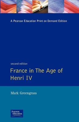 France in the Age of Henri IV: The Struggle for Stability (Studies In Modern...