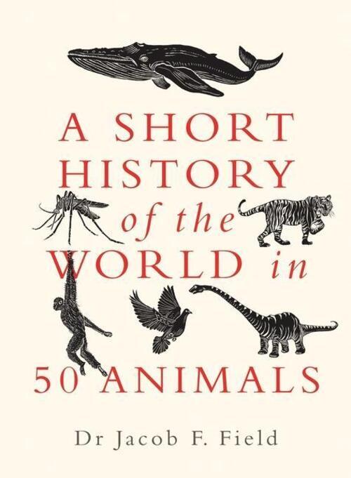 Thumbnail - Jacob F. Field | A Short History Of The World In 50 Animals | Buch |