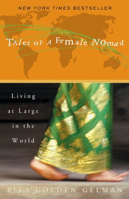 Tales of a Female Nomad | Living at Large in the World | Rita Go*den Gelman