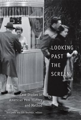 Looking Past the Screen : Case Studies in American Film History and Method, P...