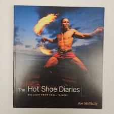 Hot Shoe Diaries : Big Light from Small Flashes - Joe McNally - 2009 paperback