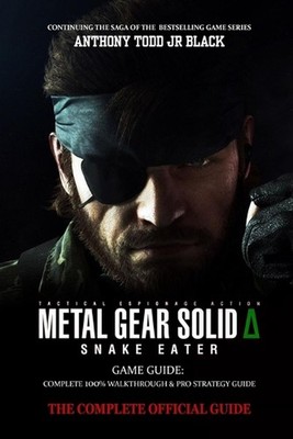Metal Gear Solid Delta: SNAKE EATER GAME GUIDE: Complete 100% walkthrough & pro 