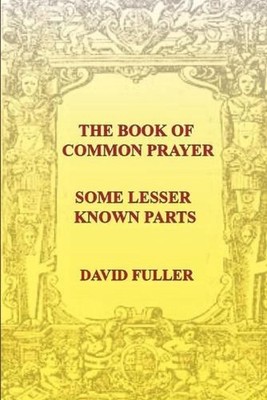 The Book of Common Prayer: Some lesser known parts by David Fuller (English) Pap
