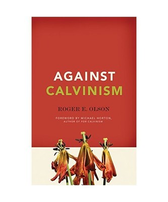 Against Calvinism, Roger E. Olson