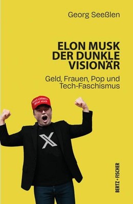 Georg Seeßlen Elon Musk: Der dunkle Visionär