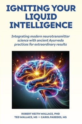 Igniting Your Liquid Intelligence: Integrating Modern Neurotransmitter Science w
