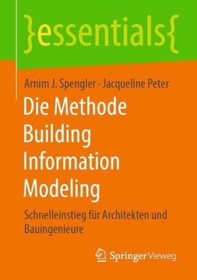 Die Methode Building Information Modeling: Schnelleinstieg f?r Architekten und B