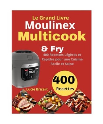 Le Grand Livre Moulinex Multicook & Fry: 400 Recettes Légères et Rapides pour 