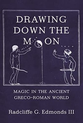 Drawing Down the Moon: Magic in the Ancient Greco-Roman -  NEW Iii Radcliffe G 2