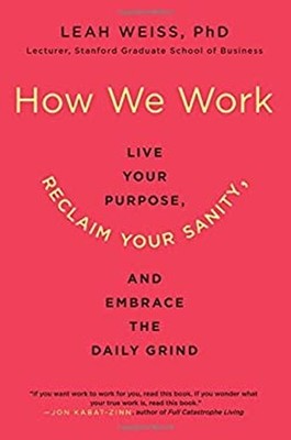 How We Work : Live Your Purpose, Reclaim Your Sanity, and Embrace