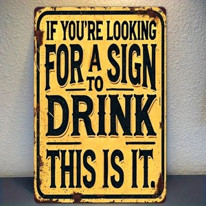 2D If You're Looking For A Sign To Drink This Is It Metal Sign Bar Wall Decor