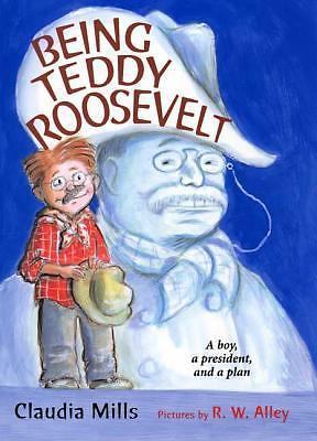 Being Teddy Roosevelt: A Boy, a President - hardcover, 0374306575, Claudia Mills