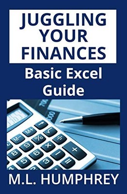 Juggling Your Finances: Basic Excel G..., Humphrey, M L
