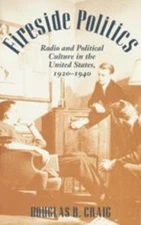 Fireside Politics : Radio and Political Culture in the United Sta