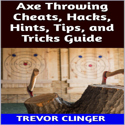 Axe Throwing Cheats, Hacks, Hints, Tips, and Tricks Guide