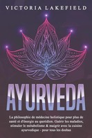 Ayurveda: La Philosophie De MéDecine Holistique Pour Plus De Santé Et...