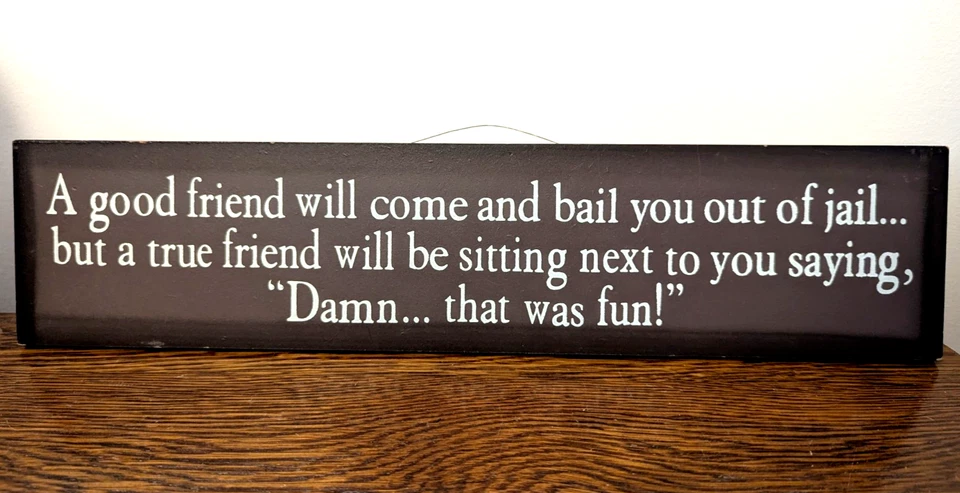 Um bom amigo virá e o resgatará da cadeia... Placa 16" X 3.5" - Imagem 2 de 3