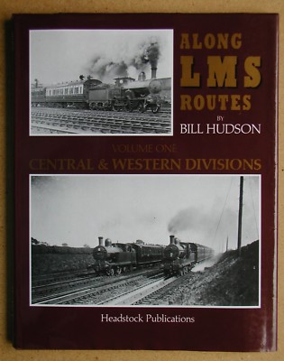 Along LMS Routes. Volume One. Central & Western Divisions. Bill Hudson. 1988 HB