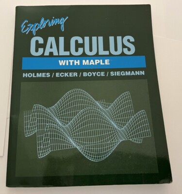 Math Exploration Ser.: Exploring Calculus with Maple by Mark Holmes (1992, Trade
