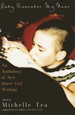 Baby Remember My Name : An Anthology of New Queer Girl Writing Pe