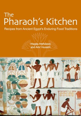 The Pharaoh's Kitchen | Recipes from Ancient Egypt's Enduring Food Traditions