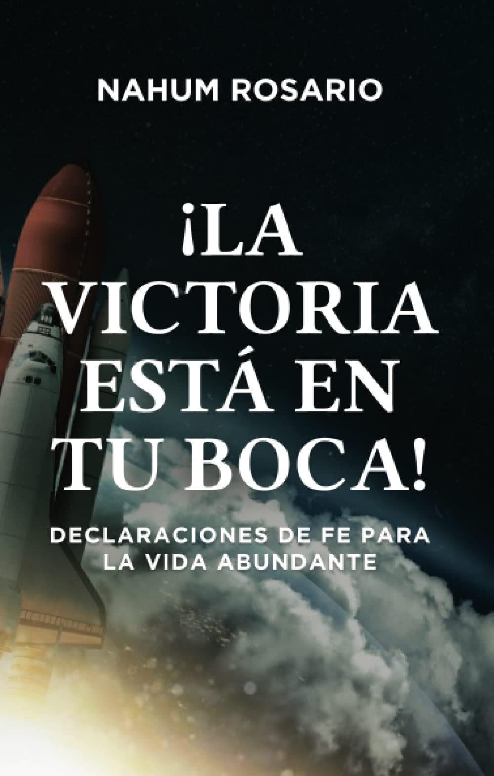 LA VICTORIA ESTÁ EN TU BOCA: Declaraciones de Fe para la Vida Abundante (Spanish