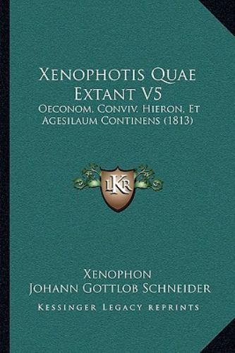 Xenophotis Quae Extant V5 : Oeconom, Conviv. Hieron, et Agesilaum ...