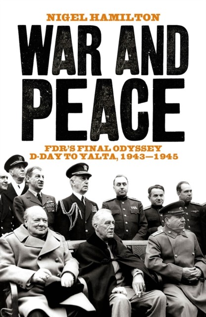 War and Peace: FDR's Final Odyssey D-Day to Yalta, by Nigel Hamilton HARDBACK - Image 8
