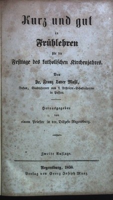 Kurz und gut in Frühlehren für die Festtage des katholischen Kirchenjahres. Maßl