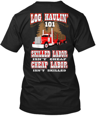 NEW Log Hauler 101 Skilled Labor MADE IN USA UNISEX TEE SHIRT S-XL