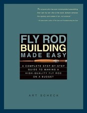 Fly Rod Building Made Easy: A Complete ..., Scheck, Art
