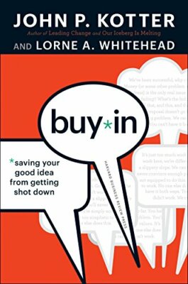 Buy-In: Saving Your Good Idea from Getting Shot Down by Kotter, Whitehea HB.+