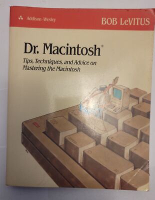 Dr. Macintosh Tips, Techniques and Advice on Mastering the Macintosh Bob LeVitus