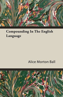Alice Morton Ball | Compounding In The English Language | Taschenbuch | Englisch