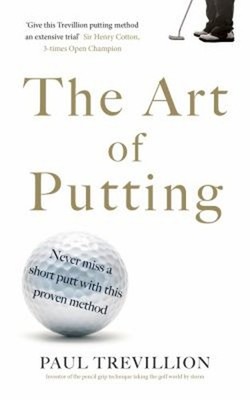 The Art of Putting : Trevillion's Method of Perfect Putting Paul