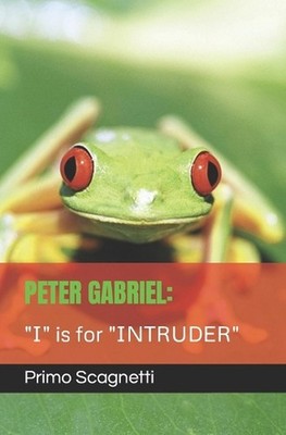 Peter Gabriel: ''I'' is for ''INTRUDER'' by Primo Scagnetti Paperback Book
