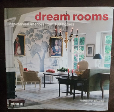 Dream Rooms: Inspirational Interiors from 100 Homes by Andreas von Einsiedel (En