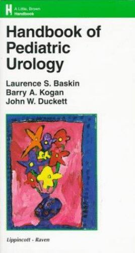 Lippincott Williams and Wilkins Handbook Ser.: Handbook of Pediatric Urology by John W. Duckett ...