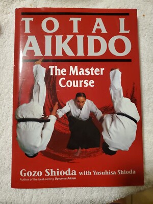 Total Aikido : The Master Course by Gozo Shioda (1997, Hardcover)
