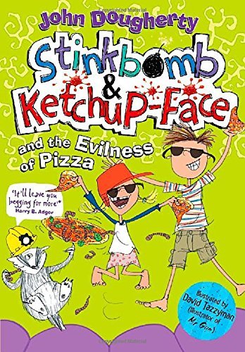 Stinkbomb and Ketchup-Face and the Evilness of Pizza By John Dougherty, David T